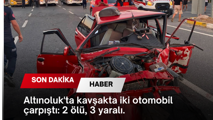 Altınoluk’ta kavşakta iki otomobil çarpıştı: 2 ölü, 3 yaralı