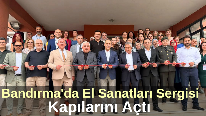 Bandırma’da Yıl Sonu El Sanatları Sergisi Açıldı