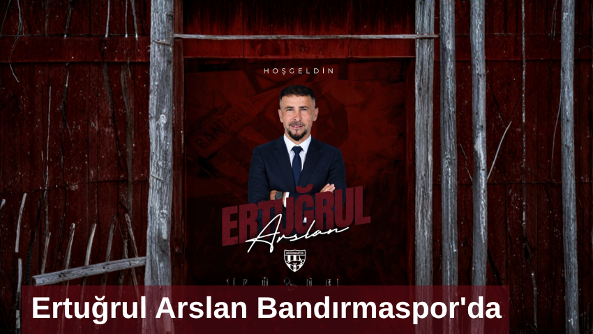 Ertuğrul Arslan Bandırmaspor’da