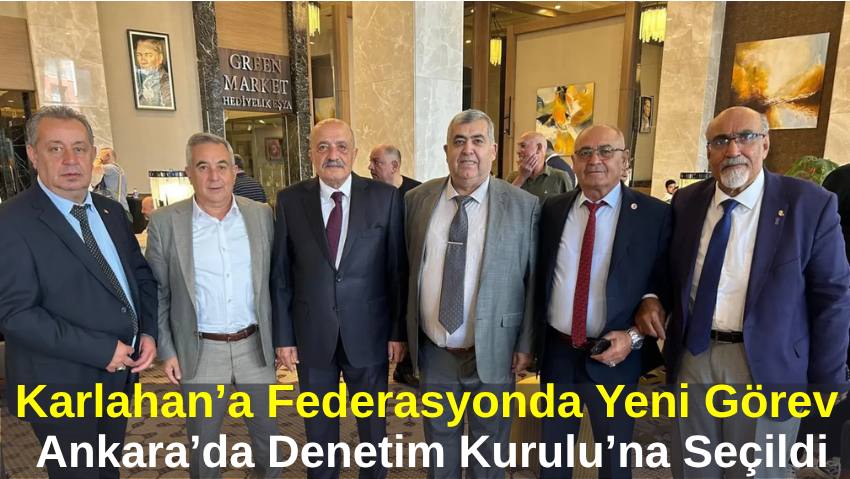 Göksel Karlahan, Ankara’daki Genel Kurulda Denetim Kurulu Üyesi Seçildi