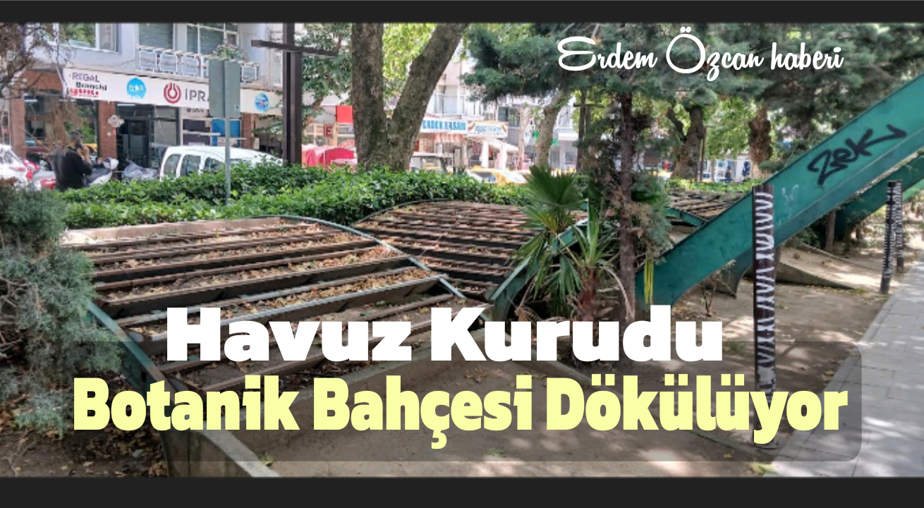 Erdek Havuzlu Meydan Kurudu Botanik Bahçe Dökülüyor