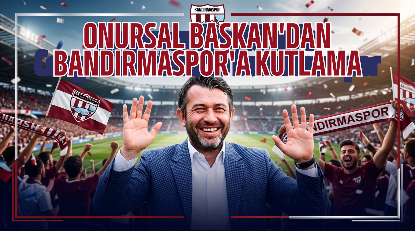 Onursal Başkan’dan Bandırmaspor’a Kutlama