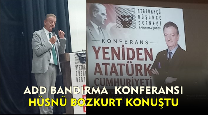 ADD Bandırma Konferansında Başkan Hüsnü Bozkurt Konuştu