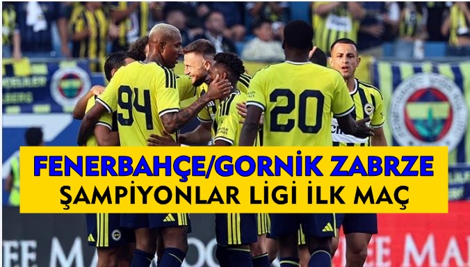 Fenerbahçe Şampiyonlar Ligi İlk Maç. Gornik Zarbre Maçı Saat Kaçta Hangi Kanalda ?