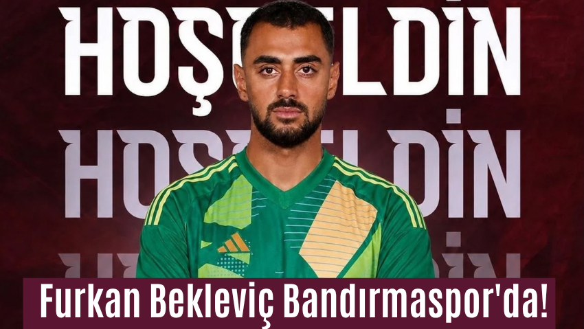 Furkan Bekleviç Bandırmaspor’da!