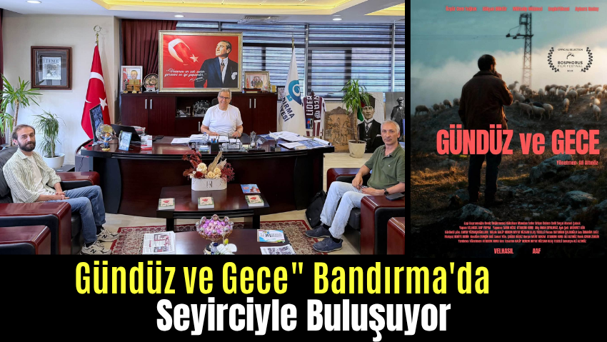 “Gündüz ve Gece” Filminin Galası Bandırma’da Yapılacak