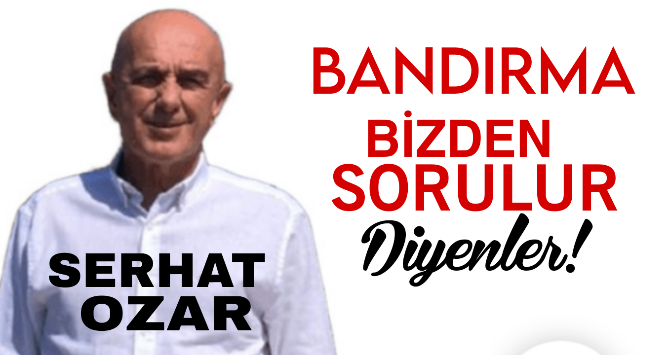 Bandırma Bizden Sorulur Diyenler !