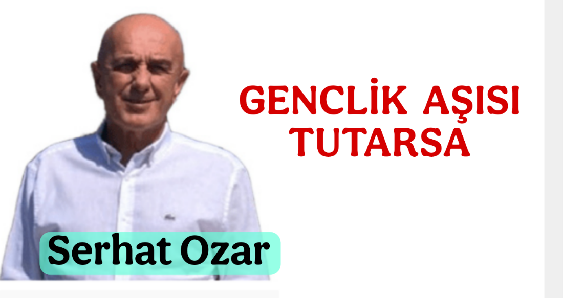 Gençlik Aşısı Tutarsa !