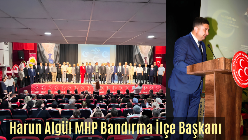 MHP Bandırma’da 15. Olağan Kongre Yapıldı: Harun Algül İlçe Başkanı Seçildi