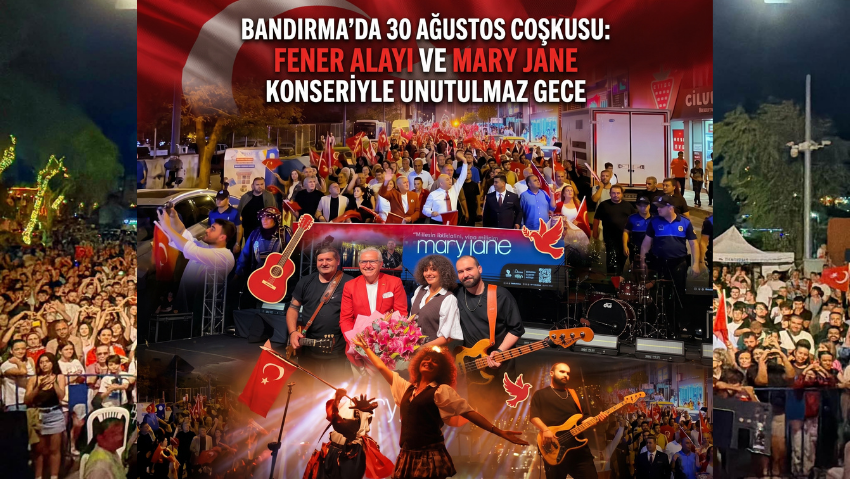 Bandırma’da 30 Ağustos Coşkusu: Fener Alayı ve Mary Jane Konseriyle Unutulmaz Gece