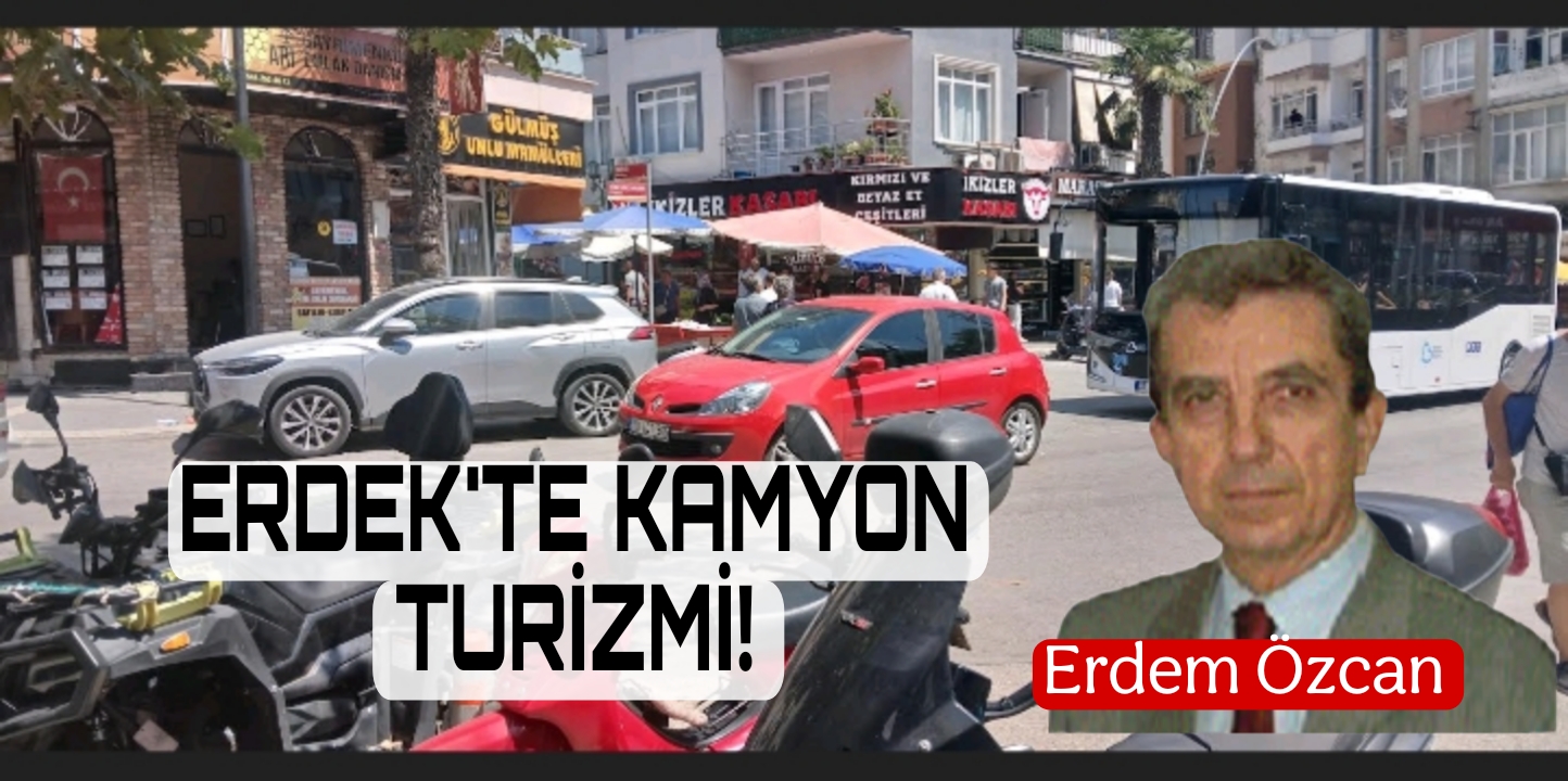 Erdek Turizmi, Tırlar,Pazaryeri !.