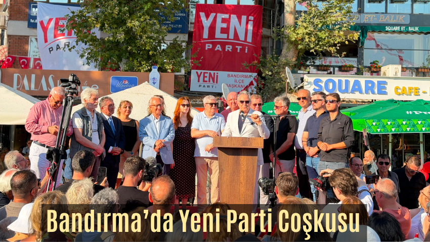 Bandırma’da Yeni Parti İlçe Başkanlığı Açıldı: “Değişimin ve Cumhuriyetin Kenti” Vurgusu