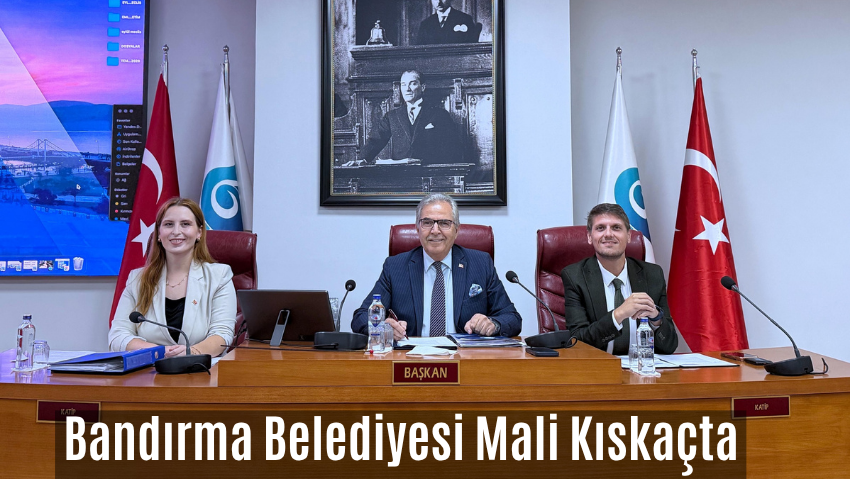 Bandırma Belediye Meclisinde Mali Kriz ve İmar Çıkmazı Masaya Yatırıldı