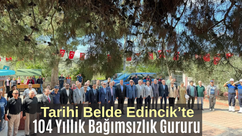 Edincik’te Kurtuluş coşkusu;104 Yıllık Gurur ve Minnet