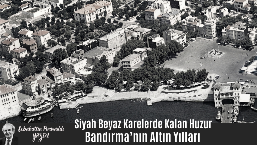 Siyah Beyazın İçindeki Altın Çağ: Bandırma’nın Ruhu