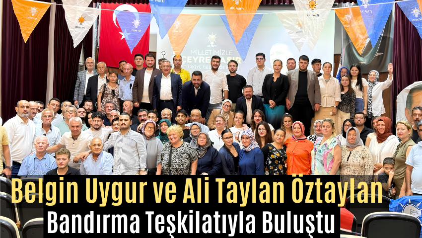 Bandırma AK Parti’den “Terörsüz Türkiye” ve Güçlü Teşkilat Vurgusu