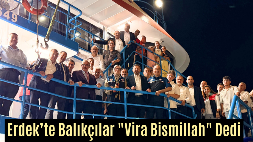 Erdek’te Balıkçılar “Vira Bismillah” Dedi: 2026-2027 Av Sezonu Dualarla Açıldı