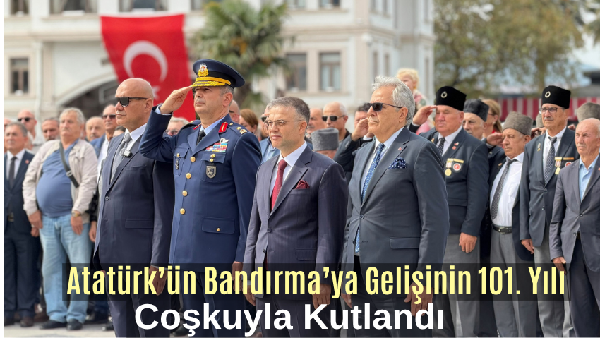 Atatürk’ün Bandırma’ya Gelişinin 101. Yılı Törenle Kutlandı