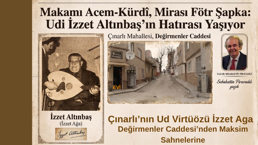 Makamı Acem-Kürdî, Mirası Fötr Şapka: Udi İzzet Altınbaş’ın Hatırası Yaşıyor