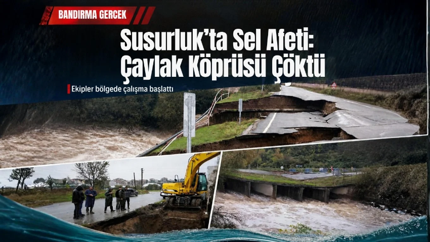 Susurluk’ta Şiddetli Sağanak Afete Dönüştü: Çaylak Köprüsü Çöktü