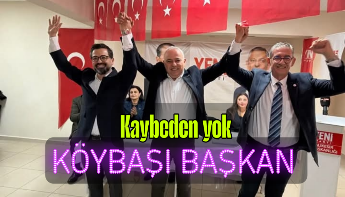YENİ PARTİ Balıkesir İl Başkanını Tüm Üyeler Seçti. Erden Köybaşı Güven Tazeledi
